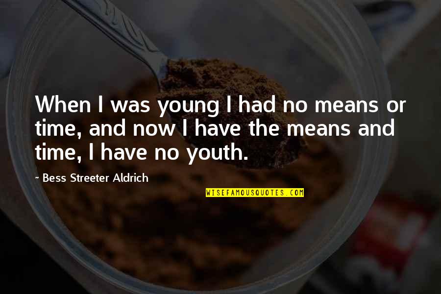 Tachosil Quotes By Bess Streeter Aldrich: When I was young I had no means Tachosil Quotes By Bess Streeter Aldrich: When I was young I had no means