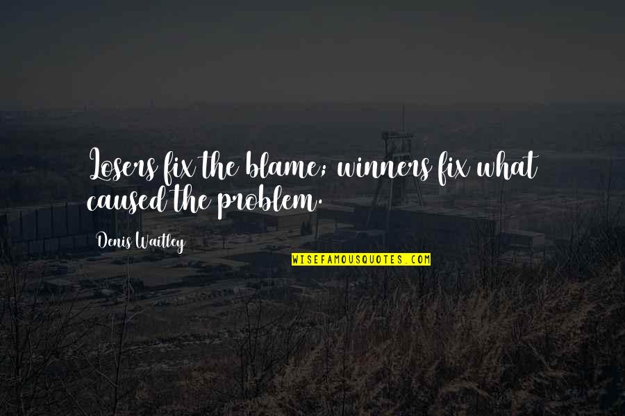 Tachosil Quotes By Denis Waitley: Losers fix the blame; winners fix what caused Tachosil Quotes By Denis Waitley: Losers fix the blame; winners fix what caused