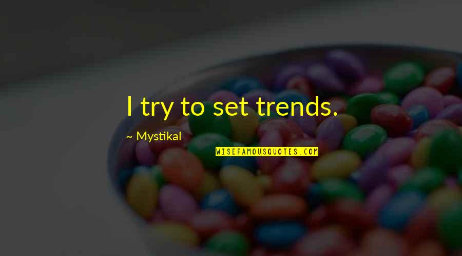 Tachosil Quotes By Mystikal: I try to set trends. Tachosil Quotes By Mystikal: I try to set trends.