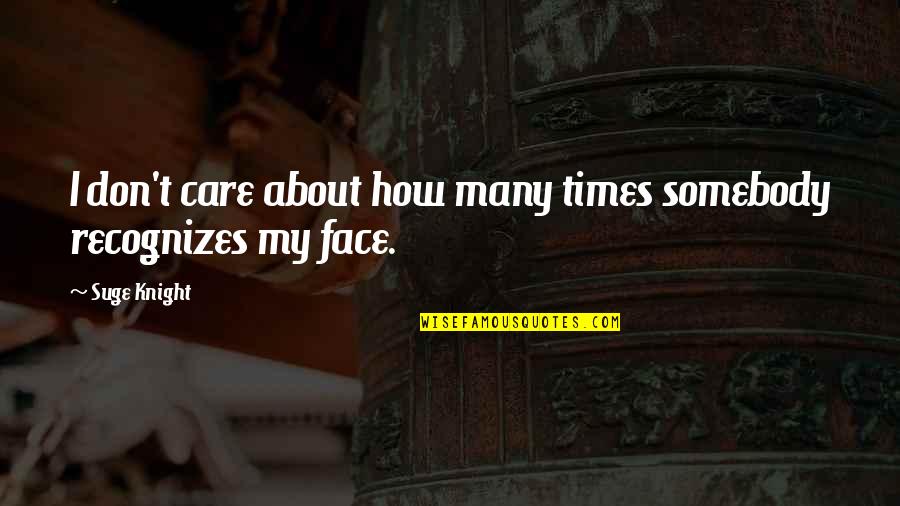 Tachosil Quotes By Suge Knight: I don't care about how many times somebody