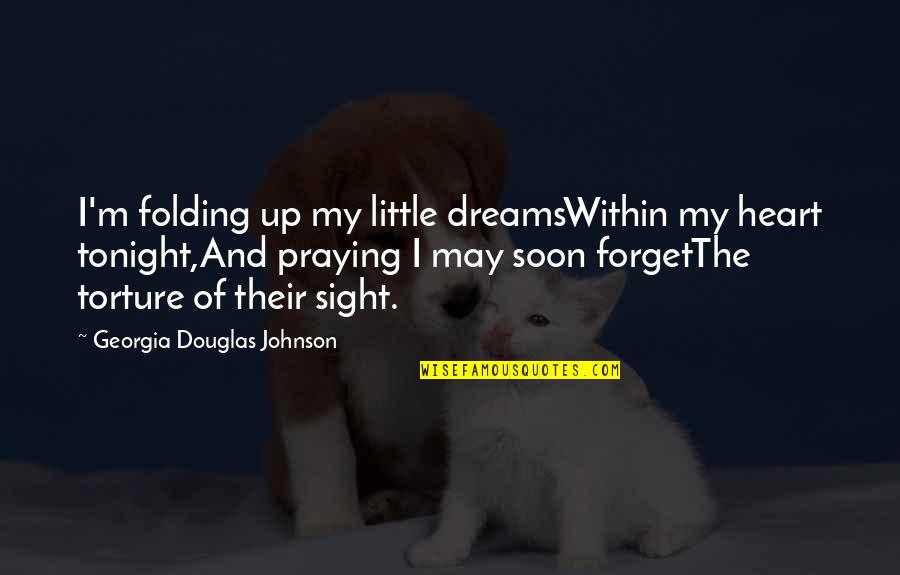 Tachour Quotes By Georgia Douglas Johnson: I'm folding up my little dreamsWithin my heart