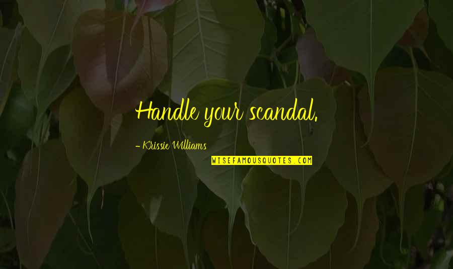 Tachymeter Quotes By Krissie Williams: Handle your scandal.