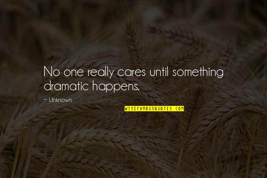 Tachymeter Quotes By Unknown: No one really cares until something dramatic happens.