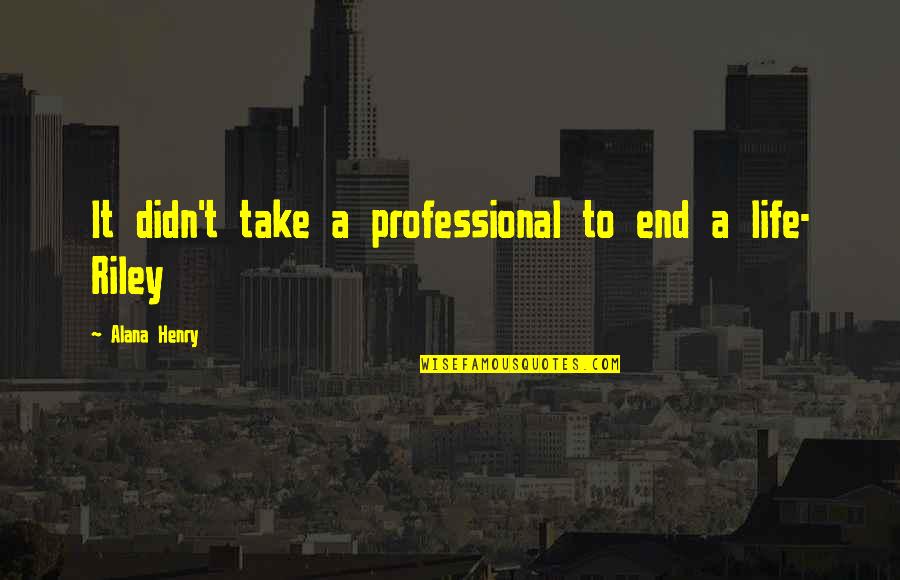 Tachyon Quotes By Alana Henry: It didn't take a professional to end a