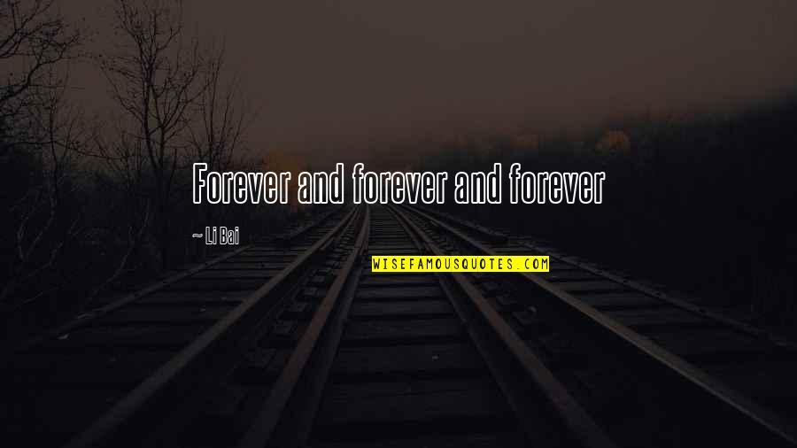Tacia Erwin Quotes By Li Bai: Forever and forever and forever Tacia Erwin Quotes By Li Bai: Forever and forever and forever