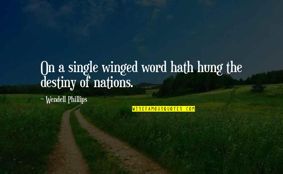 Tacia Erwin Quotes By Wendell Phillips: On a single winged word hath hung the Tacia Erwin Quotes By Wendell Phillips: On a single winged word hath hung the