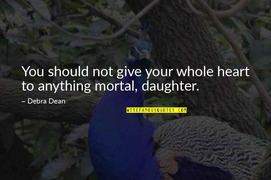 Tacian Quotes By Debra Dean: You should not give your whole heart to