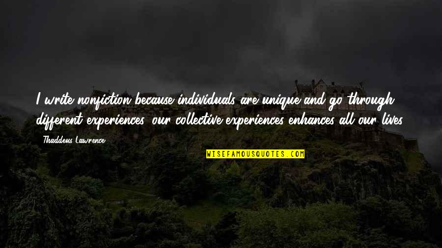 Tacitement Quotes By Thaddeus Lawrence: I write nonfiction because individuals are unique and Tacitement Quotes By Thaddeus Lawrence: I write nonfiction because individuals are unique and