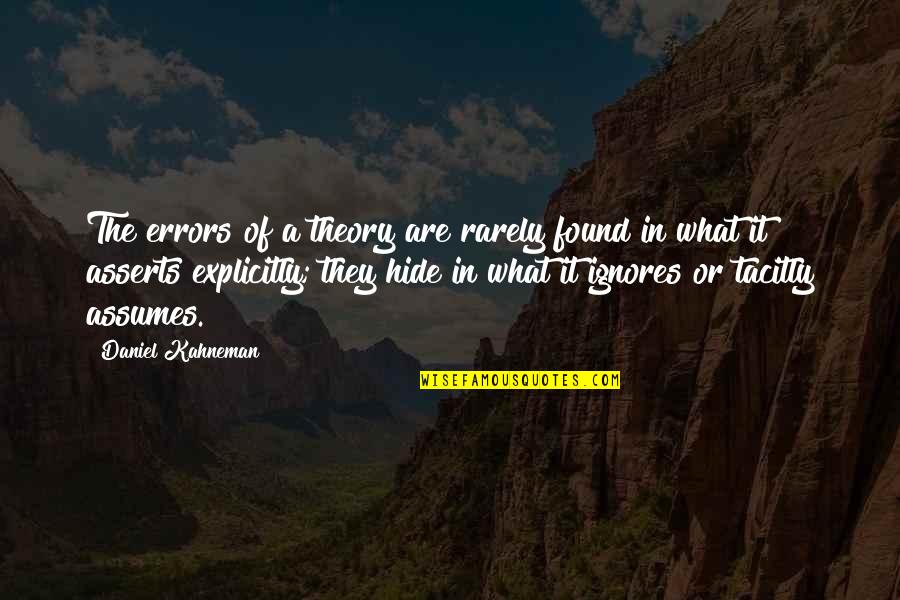 Tacitly Quotes By Daniel Kahneman: The errors of a theory are rarely found