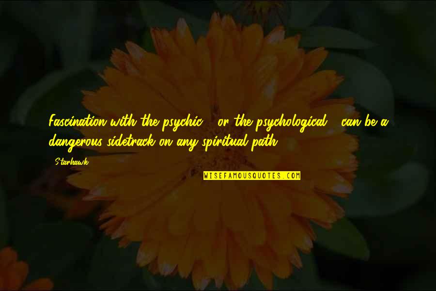 Tacito Significado Quotes By Starhawk: Fascination with the psychic - or the psychological