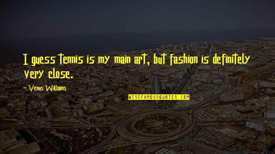 Tacitum Drawings Quotes By Venus Williams: I guess tennis is my main art, but Tacitum Drawings Quotes By Venus Williams: I guess tennis is my main art, but
