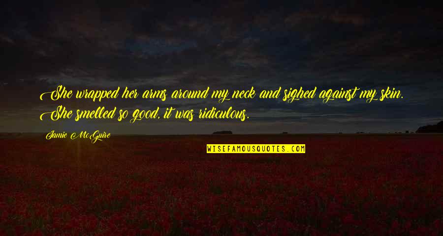 Tacitumity Quotes By Jamie McGuire: She wrapped her arms around my neck and Tacitumity Quotes By Jamie McGuire: She wrapped her arms around my neck and