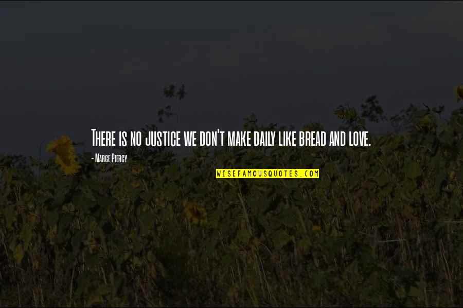 Tacitumity Quotes By Marge Piercy: There is no justice we don't make daily Tacitumity Quotes By Marge Piercy: There is no justice we don't make daily