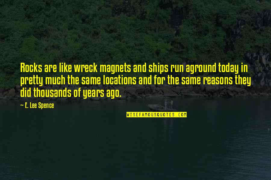 Taciturne Larousse Quotes By E. Lee Spence: Rocks are like wreck magnets and ships run Taciturne Larousse Quotes By E. Lee Spence: Rocks are like wreck magnets and ships run