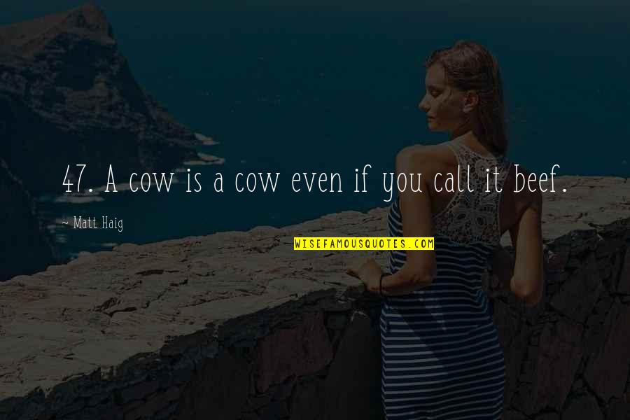 Taciturne Larousse Quotes By Matt Haig: 47. A cow is a cow even if Taciturne Larousse Quotes By Matt Haig: 47. A cow is a cow even if