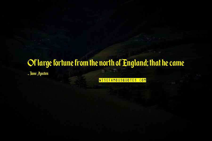 Taciturnity In A Sentence Quotes By Jane Austen: Of large fortune from the north of England;