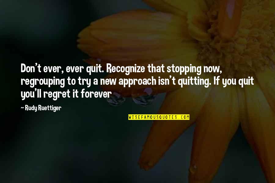 Taciturnity Scans Quotes By Rudy Ruettiger: Don't ever, ever quit. Recognize that stopping now, Taciturnity Scans Quotes By Rudy Ruettiger: Don't ever, ever quit. Recognize that stopping now,
