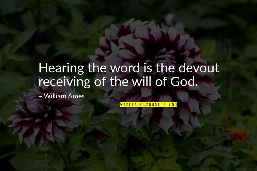 Taciturnity Synonyms Quotes By William Ames: Hearing the word is the devout receiving of