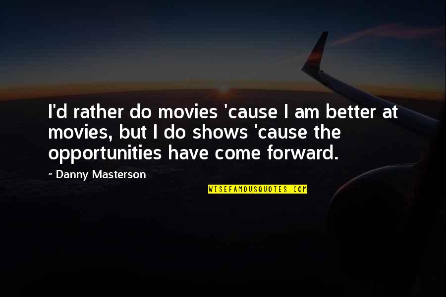Taciturno Portugues Quotes By Danny Masterson: I'd rather do movies 'cause I am better