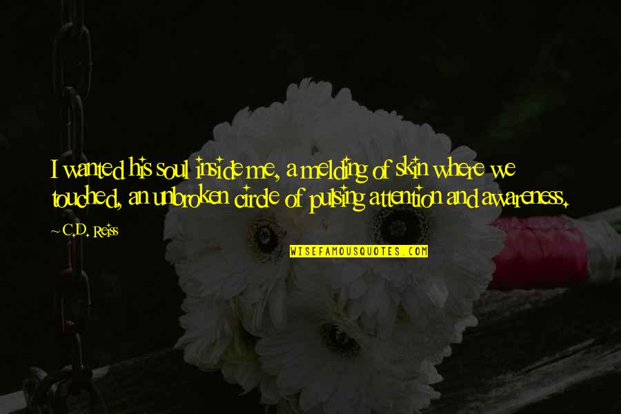 Taciturno Que Quotes By C.D. Reiss: I wanted his soul inside me, a melding Taciturno Que Quotes By C.D. Reiss: I wanted his soul inside me, a melding