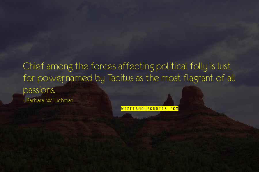 Tacitus's Quotes By Barbara W. Tuchman: Chief among the forces affecting political folly is
