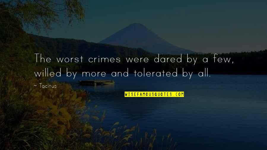 Tacitus's Quotes By Tacitus: The worst crimes were dared by a few,