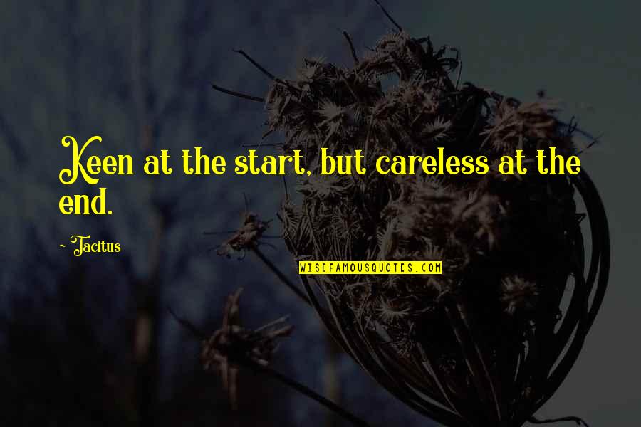 Tacitus's Quotes By Tacitus: Keen at the start, but careless at the