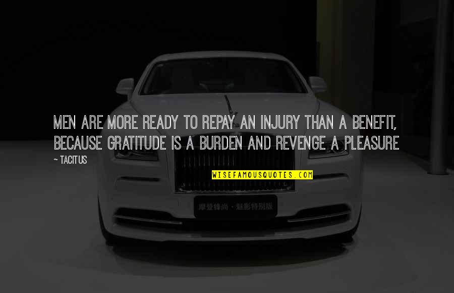 Tacitus's Quotes By Tacitus: Men are more ready to repay an injury