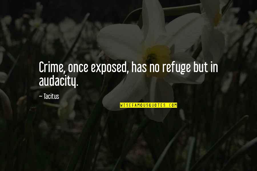 Tacitus's Quotes By Tacitus: Crime, once exposed, has no refuge but in