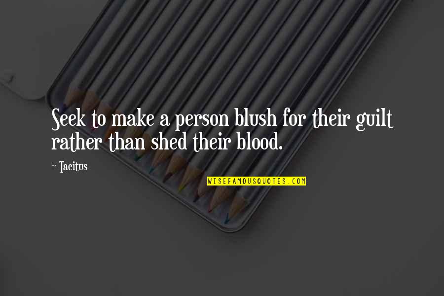 Tacitus's Quotes By Tacitus: Seek to make a person blush for their