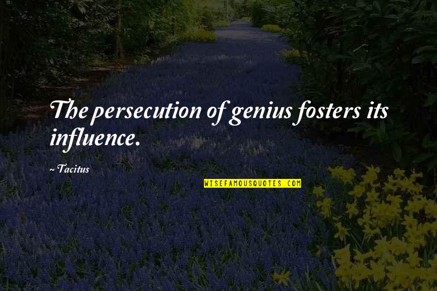 Tacitus's Quotes By Tacitus: The persecution of genius fosters its influence.