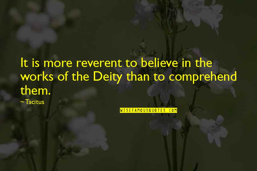 Tacitus's Quotes By Tacitus: It is more reverent to believe in the