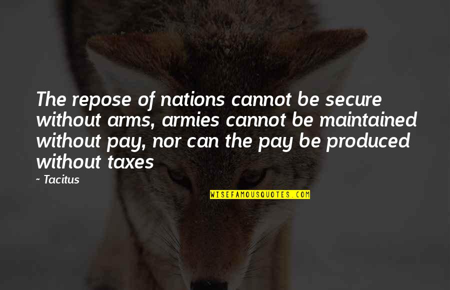 Tacitus's Quotes By Tacitus: The repose of nations cannot be secure without