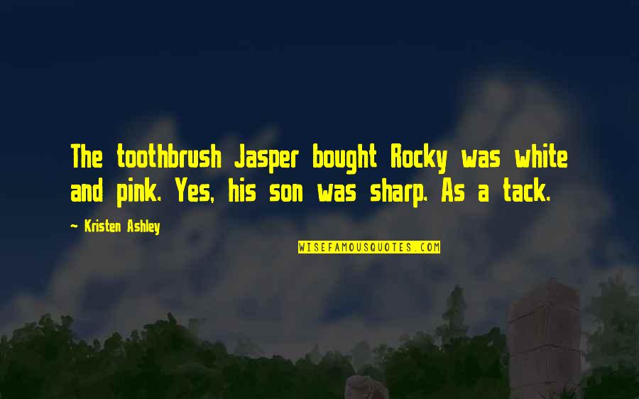 Tack Quotes By Kristen Ashley: The toothbrush Jasper bought Rocky was white and