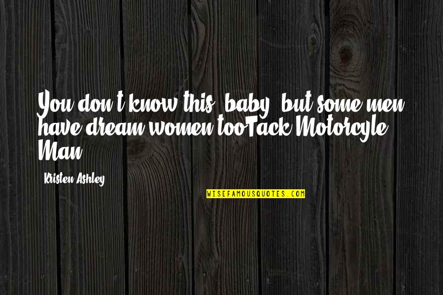 Tack Quotes By Kristen Ashley: You don't know this, baby, but some men