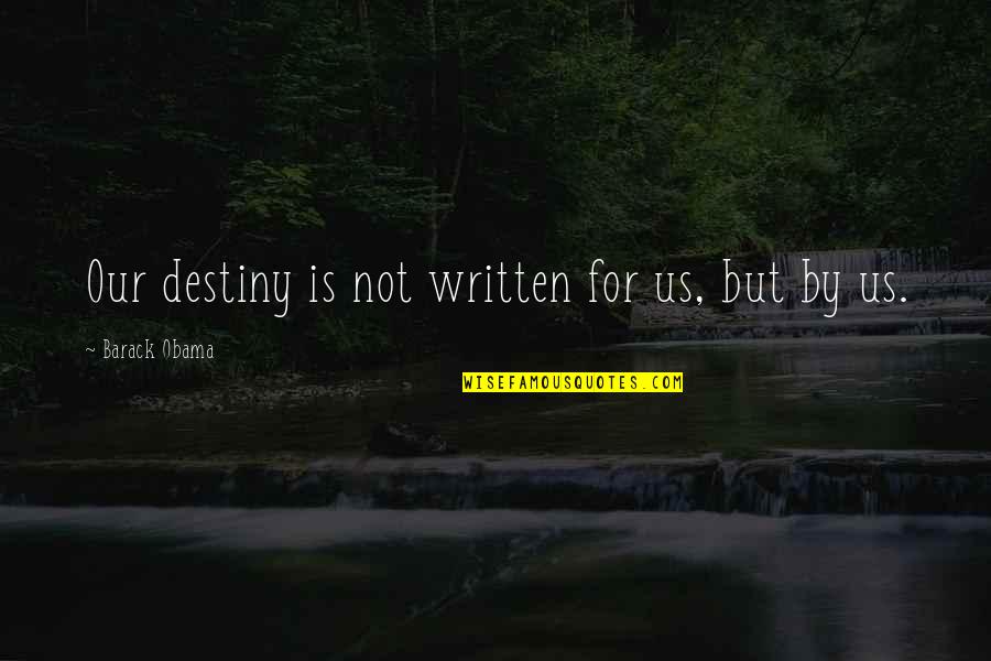 Tackier Quotes By Barack Obama: Our destiny is not written for us, but Tackier Quotes By Barack Obama: Our destiny is not written for us, but
