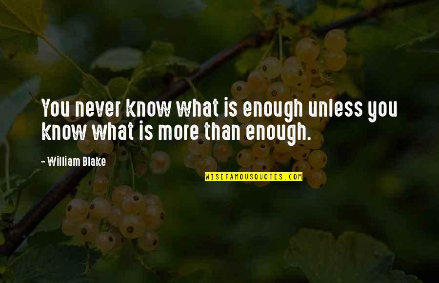 Tackings Quotes By William Blake: You never know what is enough unless you