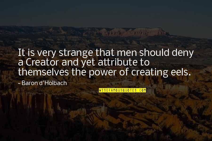 Tackle Addict Quotes By Baron D'Holbach: It is very strange that men should deny Tackle Addict Quotes By Baron D'Holbach: It is very strange that men should deny