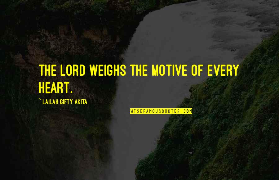 Tackle Als Quotes By Lailah Gifty Akita: The Lord weighs the motive of every heart.