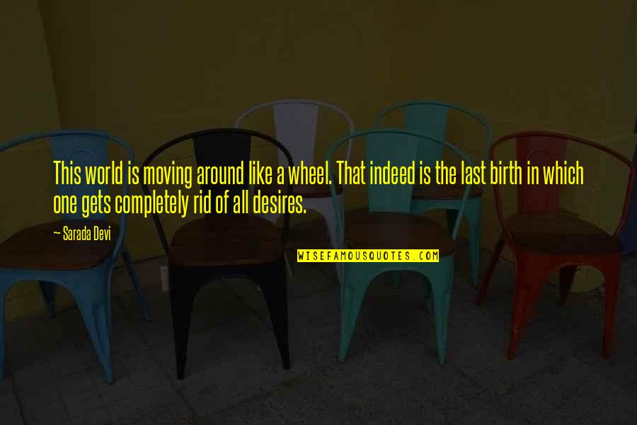 Tackle Als Quotes By Sarada Devi: This world is moving around like a wheel. Tackle Als Quotes By Sarada Devi: This world is moving around like a wheel.