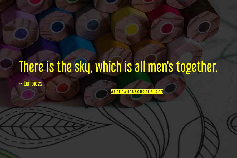 Tackle Boxes Quotes By Euripides: There is the sky, which is all men's Tackle Boxes Quotes By Euripides: There is the sky, which is all men's