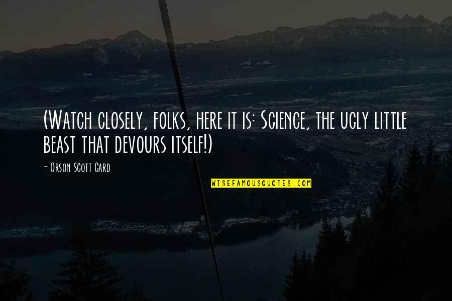 Tackle Direct Quotes By Orson Scott Card: (Watch closely, folks, here it is: Science, the Tackle Direct Quotes By Orson Scott Card: (Watch closely, folks, here it is: Science, the