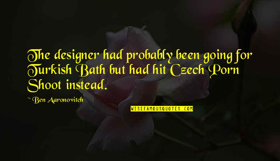Tackle Monday Quotes By Ben Aaronovitch: The designer had probably been going for Turkish Tackle Monday Quotes By Ben Aaronovitch: The designer had probably been going for Turkish
