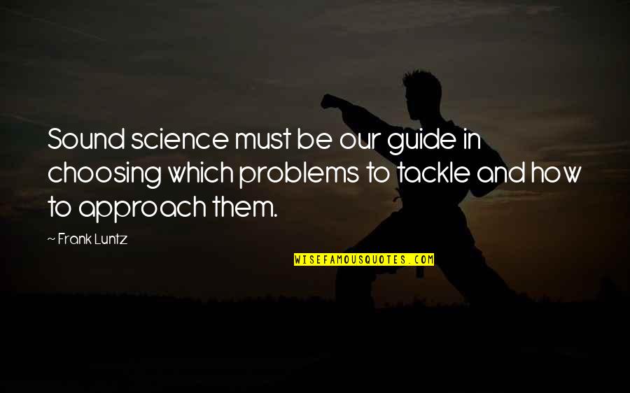 Tackle Quotes By Frank Luntz: Sound science must be our guide in choosing