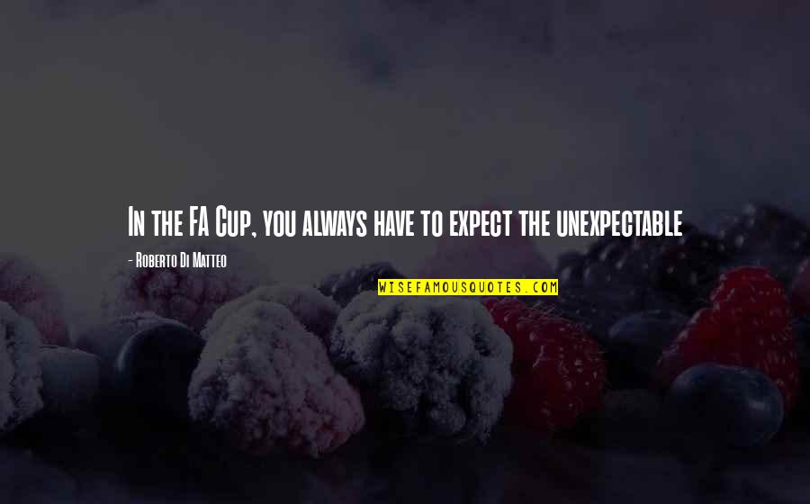 Tackler Ala Quotes By Roberto Di Matteo: In the FA Cup, you always have to