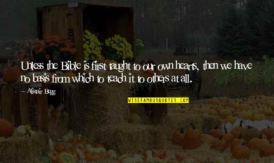 Tacklers Quotes By Alistair Begg: Unless the Bible is first taught to our Tacklers Quotes By Alistair Begg: Unless the Bible is first taught to our
