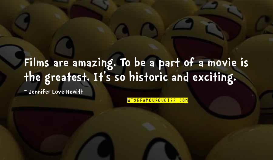 Tacklers Quotes By Jennifer Love Hewitt: Films are amazing. To be a part of Tacklers Quotes By Jennifer Love Hewitt: Films are amazing. To be a part of