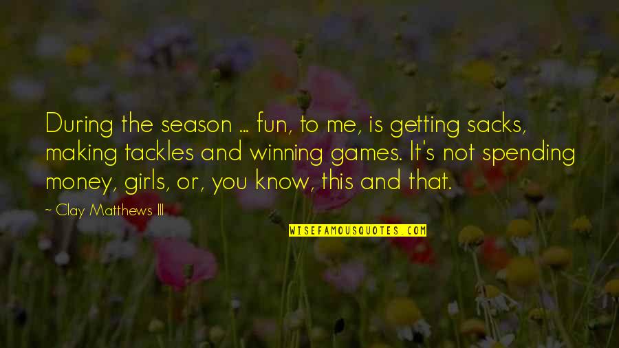 Tackles Quotes By Clay Matthews III: During the season ... fun, to me, is Tackles Quotes By Clay Matthews III: During the season ... fun, to me, is