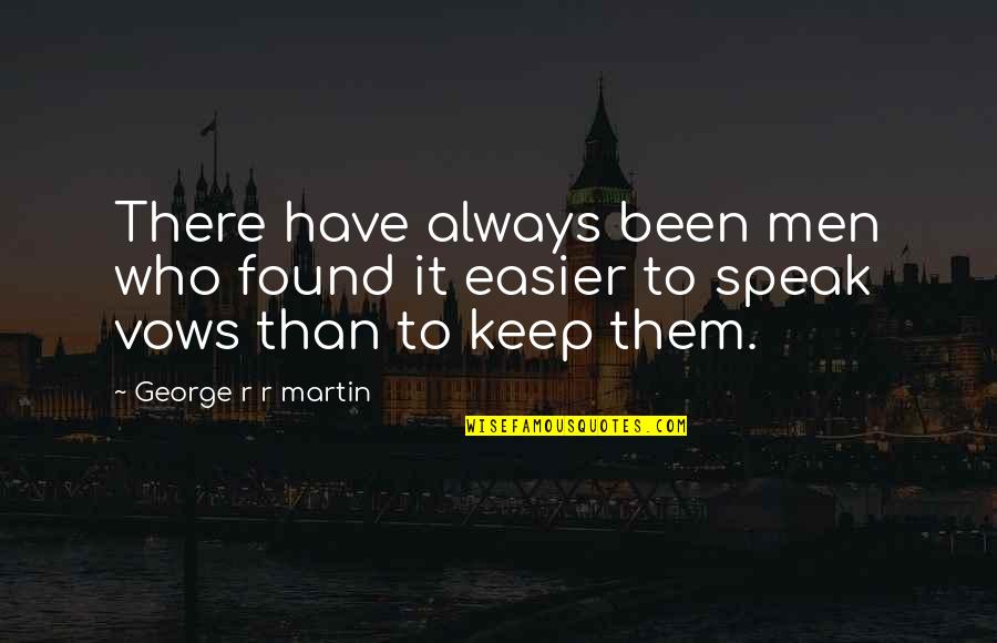 Tackling Problems Quotes By George R R Martin: There have always been men who found it Tackling Problems Quotes By George R R Martin: There have always been men who found it