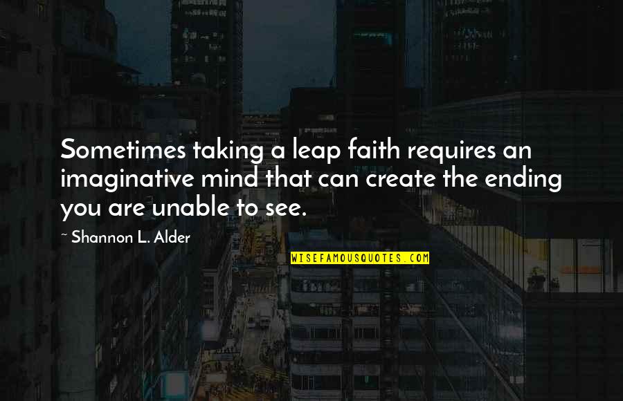 Tacky Motivational Quotes By Shannon L. Alder: Sometimes taking a leap faith requires an imaginative